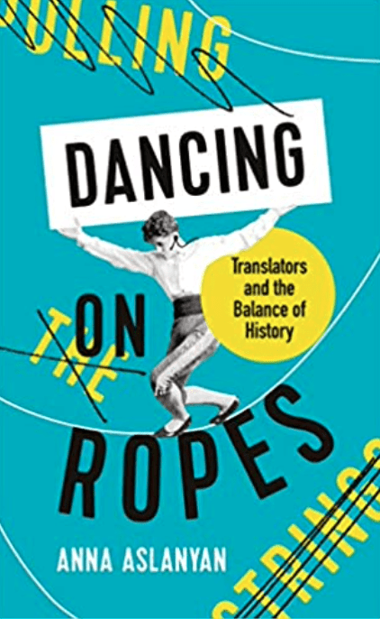 Dancing on Ropes, by Anna Aslanyan